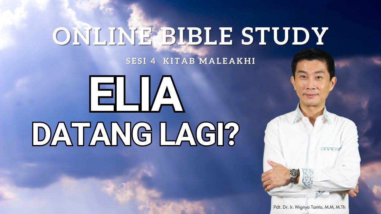 Kitab Maleakhi – Sesi 4 – Elia datang lagi – Pdt. Dr. Ir. Wignyo Tanto, M.M, M.Th