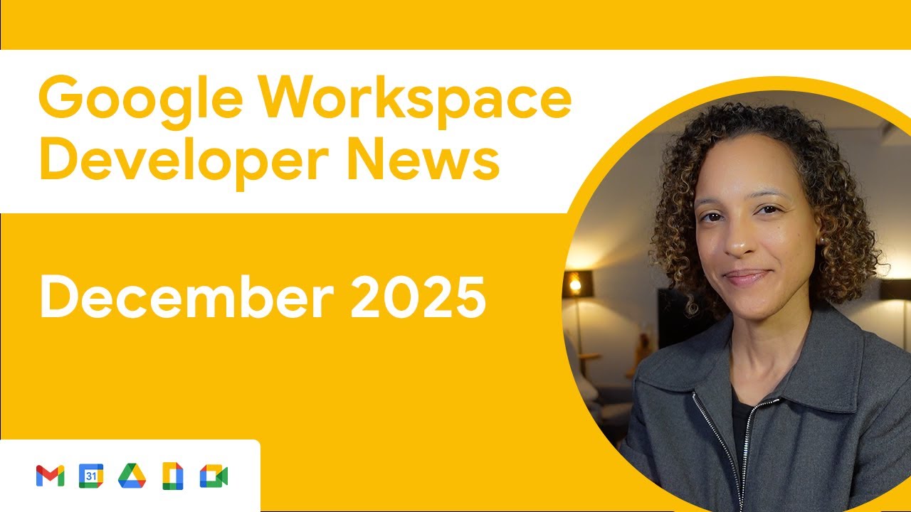 Google Workspace Developer News: December 2025 Updates