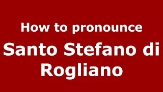 How to pronounce Santo Stefano Di Rogliano