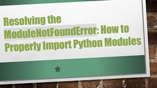 Download the video "Resolving the ModuleNotFoundError: How to Properly Import Python Modules"