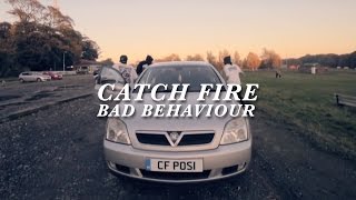 Catch Fire - Bad Behaviour (Official Music Video)