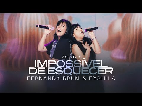 Fernanda Brum, Eyshila - Impossível de Esquecer (Ao Vivo)