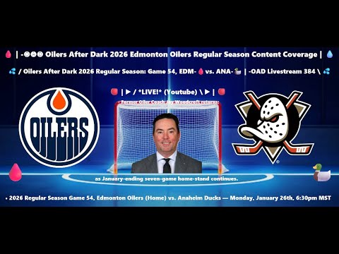 💦 / Oilers After Dark 2026 Regular Season: Game 54, EDM-🩸vs. ANA-🦆 | -OAD Livestream 384 \ 💦