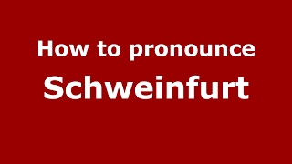 How to pronounce Schweinfurt