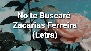 No te Buscare - Zacarias Ferreira (Letra)