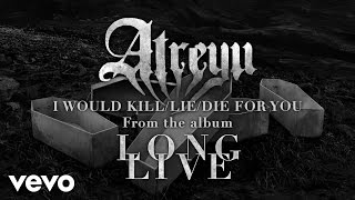 Atreyu - I Would Kill / Lie / Die (For You)