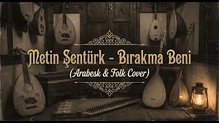 Thumbnail - Metin Şentürk - Bırakma Beni (Arabesk & Folk Cover)