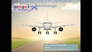 Angel Air Ambulance Service in Darbhanga at Economical Budget