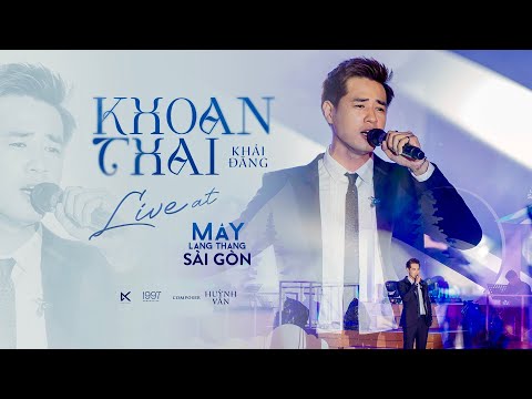 KHOAN THAI - KHẢI ĐĂNG LIVE AT MÂY LANG THANG SÀI GÒN (HUỲNH  VĂN)