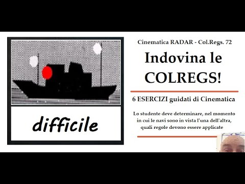 CNM028 - INDOVINA le COLREGS! - Cinematica radar - Col.Regs.72 - 6 ESERCIZI - Difficile 60 min.