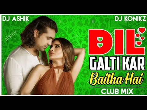 Dil Galti Kar Baitha Hai - Club Mix | Jubin Nautiyal | Dj Ashik X Dj KONİKZ | Vxd Produxtionz