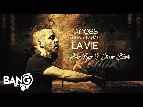 DJ ROSS feat. Kumi - La Vie (John Rais & Steven Blesh Remix)