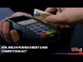 Sen. Welch pushes Credit Card Competition Act