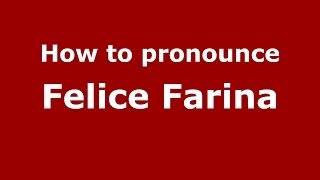 How to pronounce Felice Farina