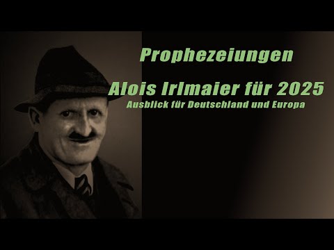Prophezeiungen von Alois Irlmaier für 2025 – Ausblick für Deutschland und Europa!