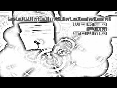 Soundmurderer - Wired for Sound (Parts 1 & 2)