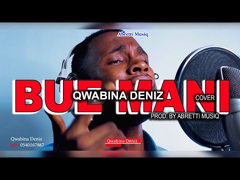 Qwabina Deniz BUE MANI [prod. by Abretti Musiq] Dir. By Ayaga