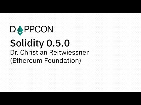 DAPPCON 2018: Solidity 0.5.0 - Dr. Christian Reitwiessner (Ethereum Foundation)