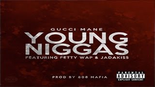Gucci Mane - Young Niggas ft. Fetty Wap & Jadakiss