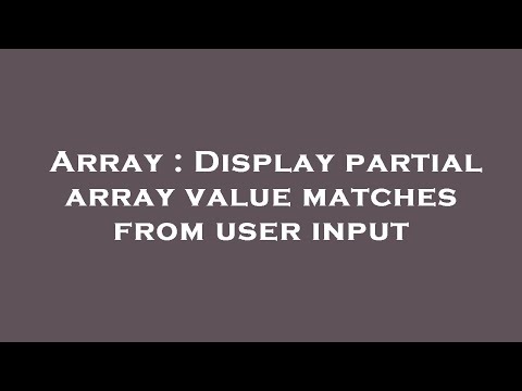 Array : Display partial array value matches from user input