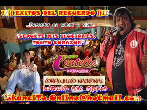 CENTELLA   SEPULTE MIS ILUCIONES, TONTO CORAZON  !!EXCLUSIVO 2011!!