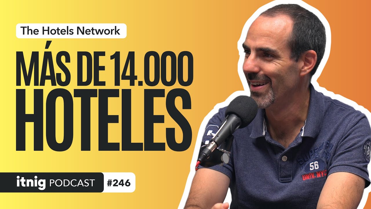 The Hotels Network, mejorando la conversión de los hoteles - Podcast 246