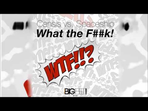 Cansis Vs. Spaceship - What The F##k! (Club Mix)
