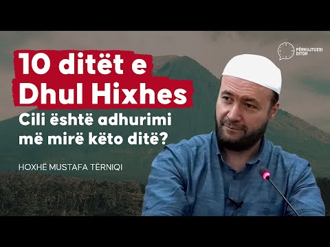 Cili është adhurimi më mirë këto ditë të Dhul Hixhes? - Hoxhë Mustafa Tërniqi