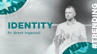 Trending: Identity - Trending (Week 1) | Pastor Brent Ingersoll
