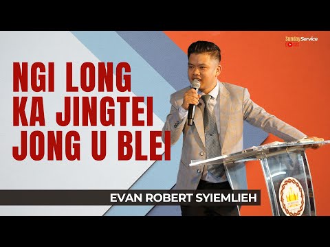 Ngi Long Ka Jingtei Jong U Blei - Evan Robert Syiemlieh | Sunday Service | 21 July 2024 @4:30Pm IST