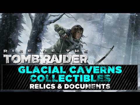 Rise of the Tomb Raider • Glacial Caverns Collectibles • Relics & Documents Locations