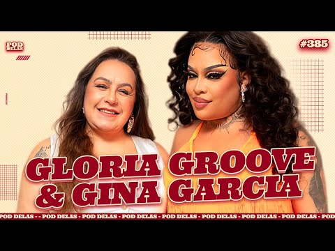 GLORIA GROOVE E GINA GARCIA - PODDELAS #385