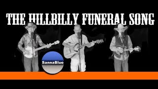 The Hillbilly Funeral Song   - SannaBlue Baker