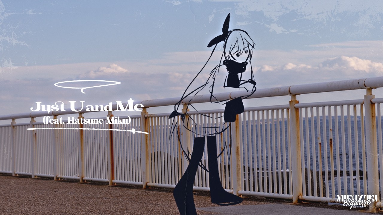Mikazuki Bigwave - Just U and Me (feat. Hatsune Miku)