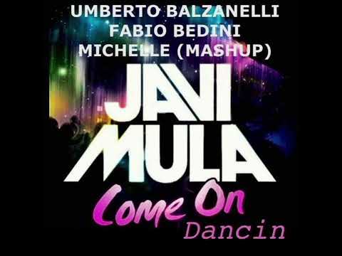 Javi Mula - Come On Dancin (Umberto Balzanelli, Fabio Bedini, Michelle Mashup)