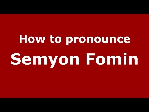How to pronounce Semyon Fomin (Russian/Russia)  - PronounceNames.com