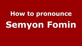 How to pronounce Semyon Fomin