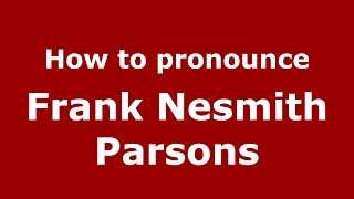 How to pronounce Frank Nesmith Parsons