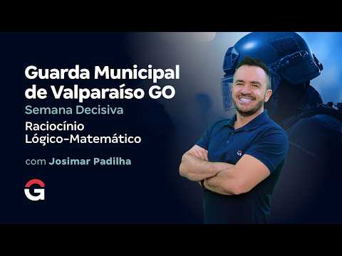 Concurso Guarda Valparaíso GO | Semana Decisiva | Raciocínio Lógico-Matemático