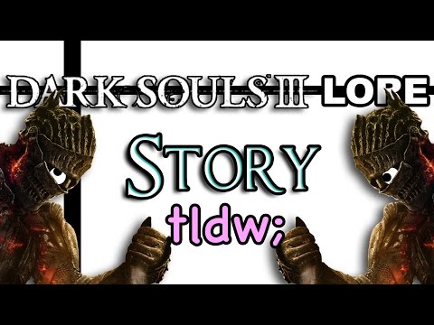 Dark Souls 3 Lore - Story tldw;