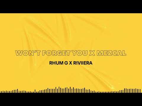WON'T FORGET YOU x MEZCAL (RHUM G x RIVIIERA EDIT)