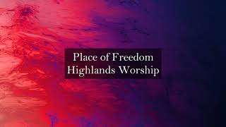 Place of Freedom- Highlands Worship (Lyrics) | On The Edge Lyrics