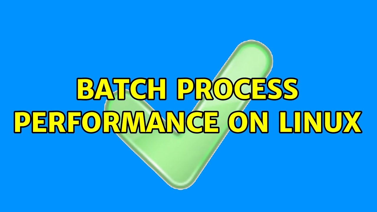 Batch Process Performance on Linux