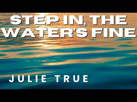 Julie True - Step In, The Water's Fine
