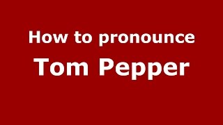 How to pronounce Tom Pepper
