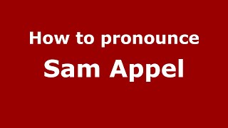 How to pronounce Sam Appel