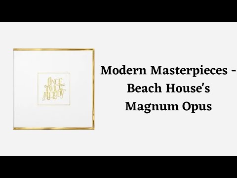Modern Masterpieces - Beach House's Magnum Opus