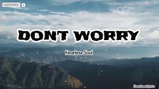 DONT WORRY - FEARLESS SOUL
