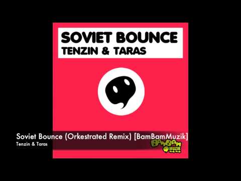 Tenzin & Taras - Soviet Bounce (Orkestrated Remix) [BamBamMuzik]