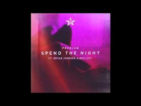 Problem ft. Bryan Johnson & Bad Lucc - Spend the Night